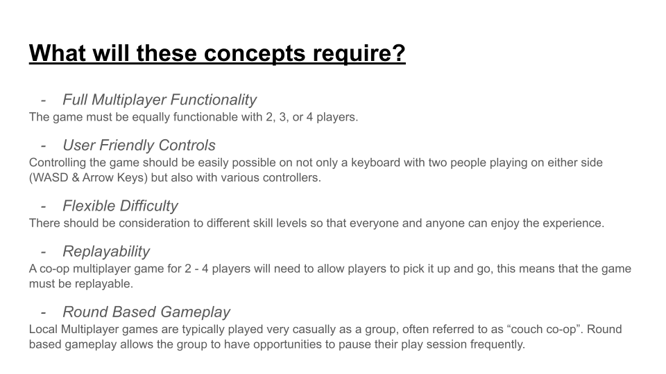 A slide from the concept presentation, featuring a list of what each concept requires, these being: full multiplayer functionality, user friendly controls, a flexible difficulty, replayability, and round based gameplay.
